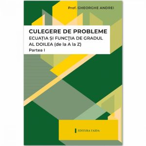 Ecuatia si functia de gradul al II-lea. Partea I - Gheorghe Andrei