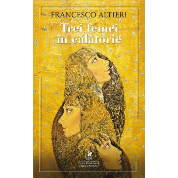 Trei femei in calatorie (Francesco Altieri) (Cartea Romaneasca Educational) 