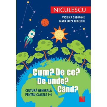 Cum? De ce? De unde? Cand? Cultura generala pentru clasele 1-4 (Niculescu)